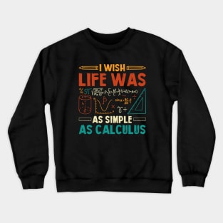 I Wish Life Was As Simple As Calculus Math Teacher Crewneck Sweatshirt